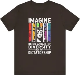 Imagine Being Afraid of Diversity But Not Dictatorship T-Shirt, Political Protest Shirt, Statue of Liberty Crying Behind Bars