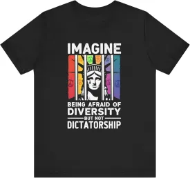 Imagine Being Afraid of Diversity But Not Dictatorship T-Shirt, Political Protest Shirt, Statue of Liberty Crying Behind Bars