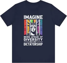 Imagine Being Afraid of Diversity But Not Dictatorship T-Shirt, Political Protest Shirt, Statue of Liberty Crying Behind Bars