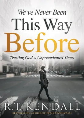 Weâ€™ve Never Been This Way Before: Trusting God in Unprecedented Times